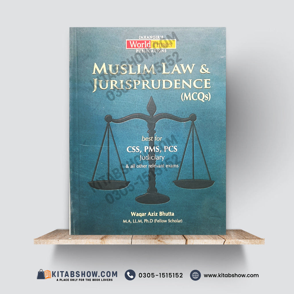 Muslim Law & Jurisprudence (MCQs) for CSS, PMS, PCS Judiciary by Waqar Aziz Bhutta